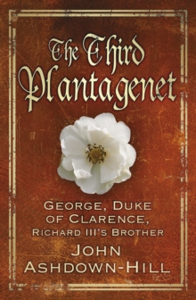 Image for The third Plantagenet  : George, Duke of Clarence, Richard III's brother