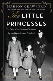 The Little Princesses: The extraordinary story of the Queen’s childhood by her Nanny