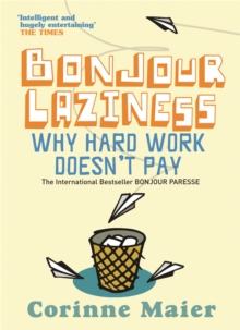 Bonjour Laziness: Why Hard Work Doesn’t Pay