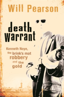 Death Warrant: Kenneth Noye, the Brink’s-Mat Robbery And The Gold