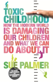 Image for Toxic childhood  : how the modern world is damaging our children and what we can do about it