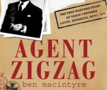 Image for Agent Zigzag  : the true wartime story of Eddie Chapman - lover, betrayer, hero, spy
