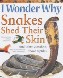 Image for I Wonder Why Snakes Shed Their Skins and Other Questions About Reptiles