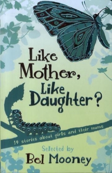 Image for Like mother, like daughter?  : 14 stories about girls and their mums