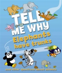 Image for Tell Me Why: Elephants Have Trunks And Other Questions About Animals