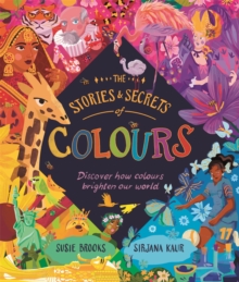 Image for The stories & secrets of colours  : discover how colours brighten our world