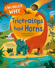 Image for I wonder why triceratops had horns and other questions about dinosaurs