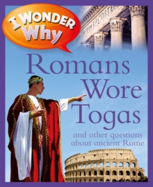 Image for I Wonder Why Romans Wore Togas: And Other Questions About Rome
