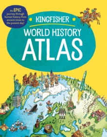 Image for The Kingfisher World History Atlas : An epic journey through human history from ancient times to the present day