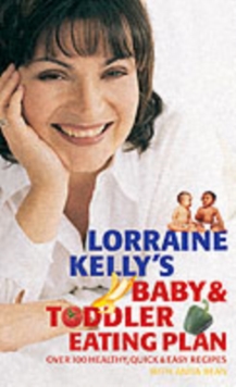 Image for Lorraine Kelly's baby & toddler eating plan  : over 100 healthy, quick & easy recipes