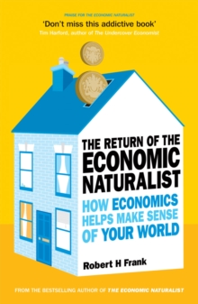 Image for The return of the economic naturalist: how economics helps make sense of your world