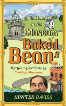 Image for Behind the Scenes at the Museum of Baked Beans: My Search for Britain's Maddest Museums