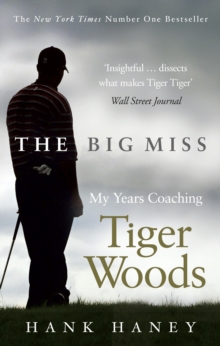 Image for The Big Miss : My Years Coaching Tiger Woods
