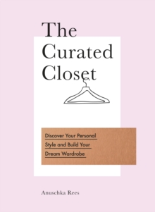 Image for The curated closet  : discover your personal style and build your dream wardrobe