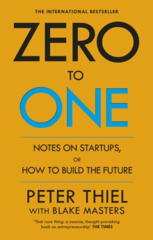 Zero to one: notes on startups, or how to build the future - Masters, Blake