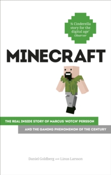 Image for Minecraft: the real inside story of Markus 'Notch' Persson and the gaming phenomenon of the century