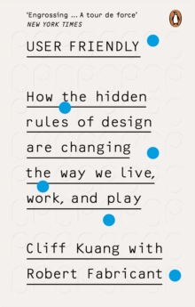 Image for User Friendly: How the Hidden Rules of Design Are Changing the Way We Live, Work & Play