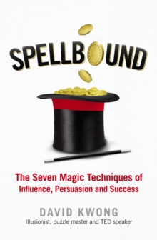 Image for Spellbound: master the seven principles of illusion to gain influence, captivate audiences, and unlock the secrets of success