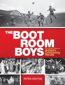 Image for The boot room boys: the unseen story of Anfield's conquering heroes