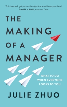 Image for The making of a manager  : what to do when everyone looks to you
