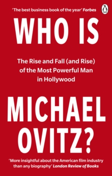 Who Is Michael Ovitz?: The Rise and Fall (and Rise) of the Most Powerful Man in Hollywood