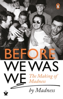 Image for Before we was we: the making of Madness by Madness