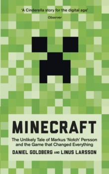 Image for Minecraft  : the unlikely tale of Markus 'Notch' Persson and the game that changed everything