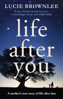 Image for Life after you  : a mother's true story of life after loss