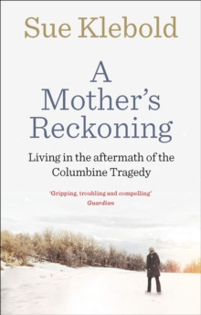Image for A mother's reckoning  : living in the aftermath of the Columbine tragedy