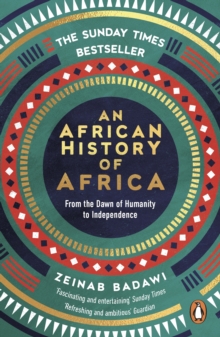 Image for An African history of Africa: from the dawn of humanity to independence