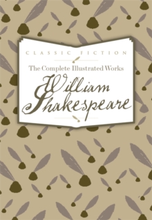 Image for The Complete Illustrated Works of William Shakespeare