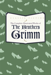Image for The Complete Illustrated Works of the Brothers Grimm