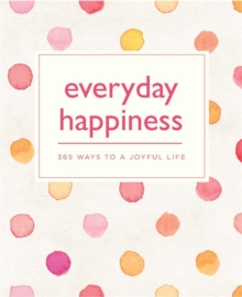 Image for Everyday happiness  : 365 ways to a joyful life