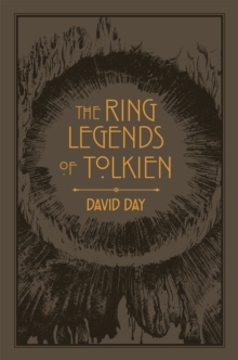 The Ring Legends of Tolkien: An Illustrated Exploration of Rings in Tolkien’s World, and the Sources that Inspired his Work from Myth, Literature and History