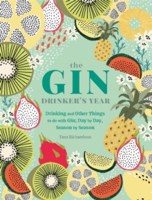 The Gin Drinker’s Year: Drinking and Other Things to Do With Gin; Day by Day, Season by Season – A Recipe Book