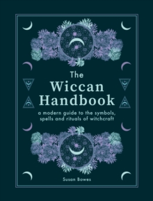 The Wiccan Handbook: A Modern Guide to the Symbols, Spells and Rituals of Witchcraft