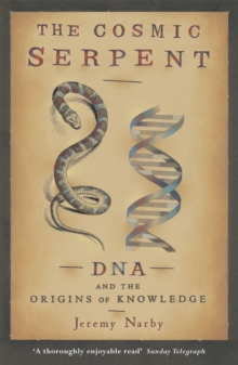 Image for The cosmic serpent, DNA and the origins of knowledge