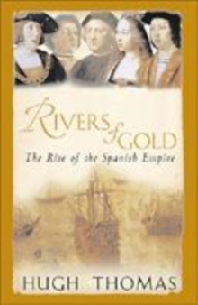 Image for Rivers of gold  : the rise of the Spanish Empire