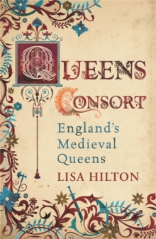 Queens Consort: England’s Medieval Queens