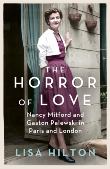 The Horror of Love: Nancy Mitford and Gaston Palewski in Paris and London