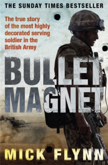 Bullet Magnet: Britain’s Most Highly Decorated Frontline Soldier