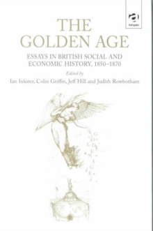 Image for The golden age  : essays in British social and economic history, 1850-1870