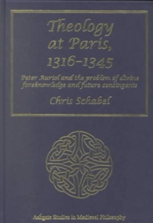 Theology at Paris, 1316–1345: Peter Auriol and the Problem of Divine Foreknowledge and Future Contingents