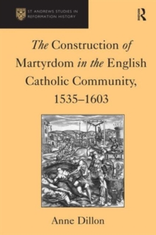 Construction of Martyrdom in the English Catholic Community, 1535-1603