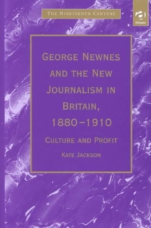 George Newnes and the New Journalism in Britain, 1880-1910