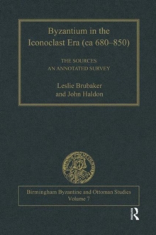Byzantium in the Iconoclast Era (ca 680-850): The Sources