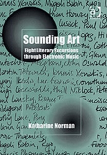 Image for Sounding art  : eight literary excursions through electronic music