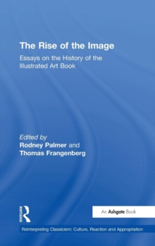 Image for The rise of the image  : essays on the history of the illustrated art book