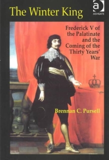Image for The Winter King  : Frederick V of the Palatinate and the coming of the Thirty Years' War