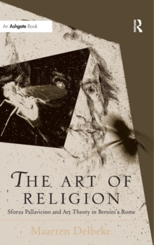 Image for The art of religion  : Sforza Pallavicino and art theory in Bernini's Rome
